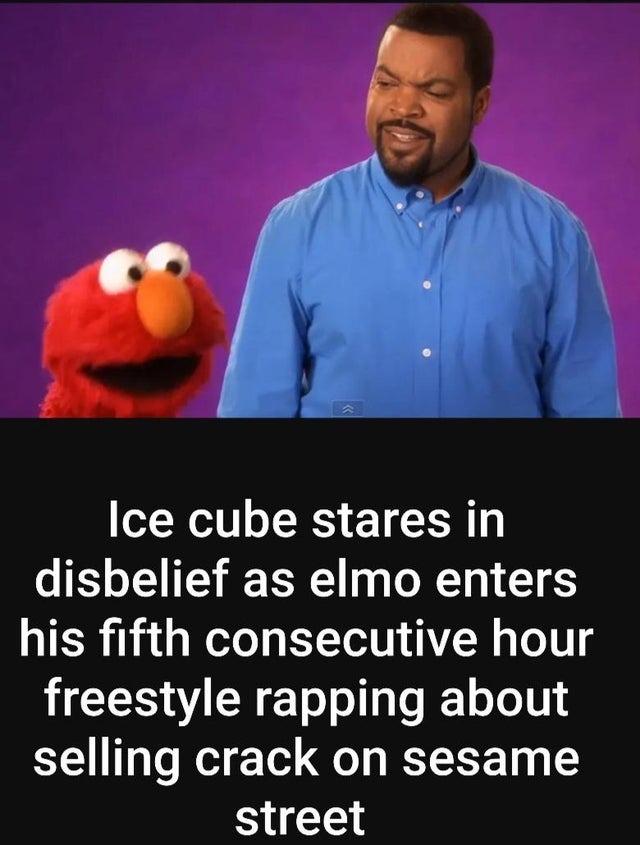 Fifth consecutive hour freestyle rapping by Elmo. - meme
