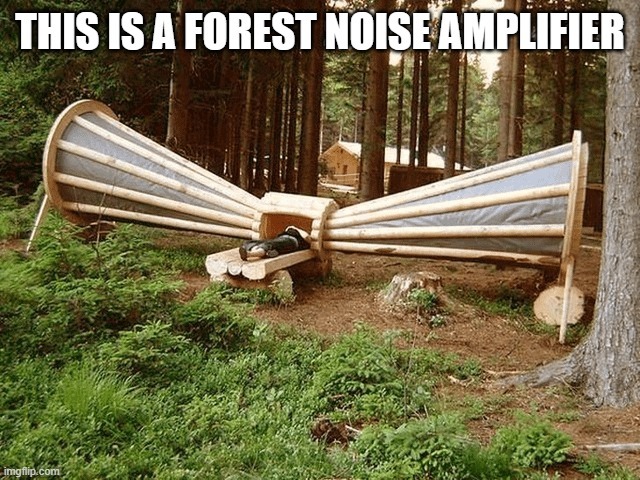 This is a forest noise amplifier - meme