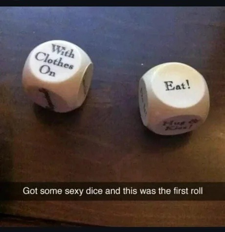 Sexy dice said ditch the clothes on the first roll - meme