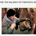 Anybody wanna be Op's valentine?pls