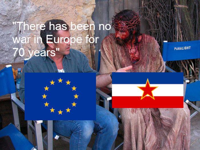 *não teve guerra na Europa ja faz 70 anos* - meme