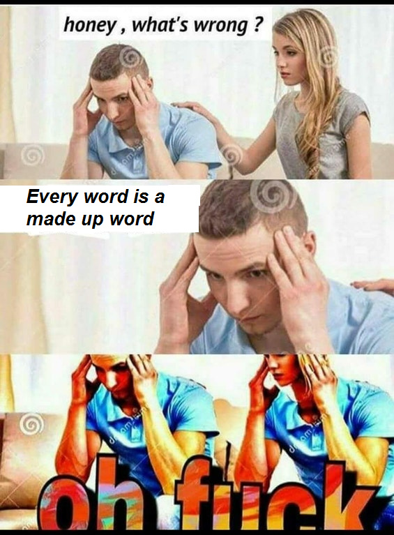 Every word is a made up word - meme