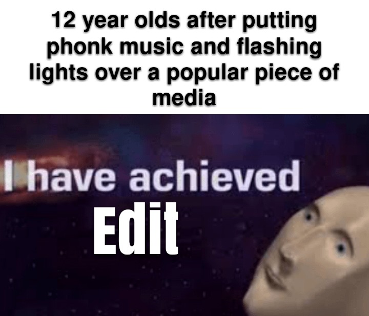 I have achieved edit - meme