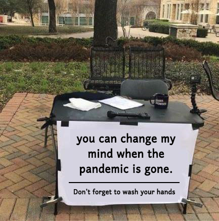 You can change my mind when the pandemic is gone - meme