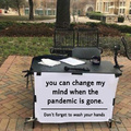 You can change my mind when the pandemic is gone