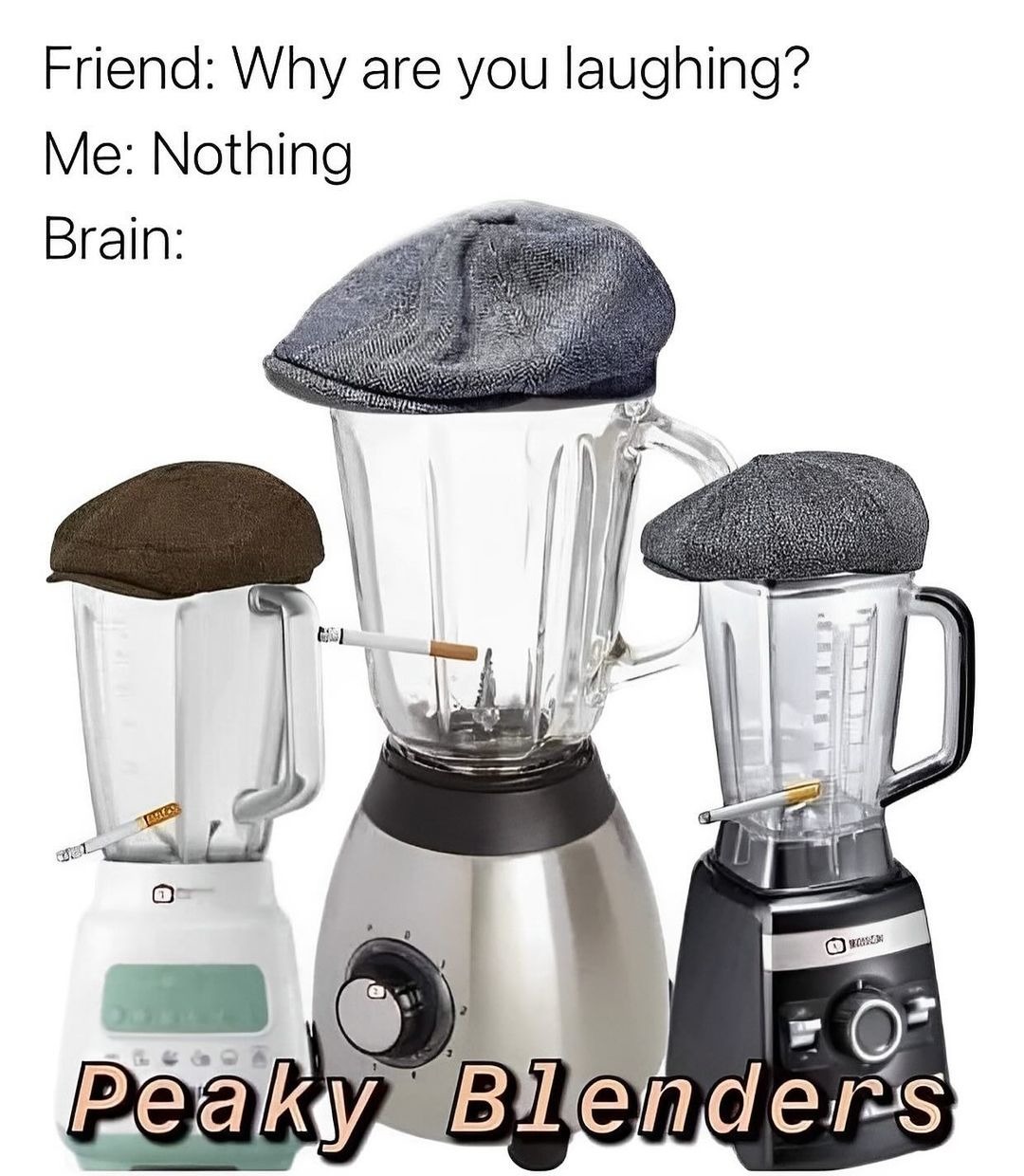 Peaky fucking Blenders! - meme