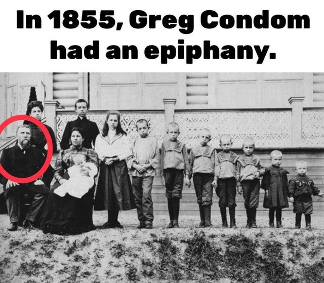 In 1866, Greg Condom had an epiphany - meme