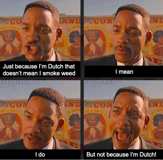 Just because I'm Dutch doesn't mean I smoke weed - meme