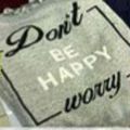 Don't be happy, worry