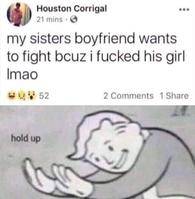 My sister's boyfriend wants to fight because I fucked his girl lmao - meme