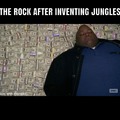The Rock after inventing jungles