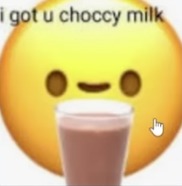 choccy milk - meme