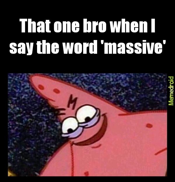 You know what else is massive? - meme