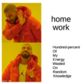 HOME WORK BE LIKE