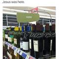Jesus was here. He turned the water into wine