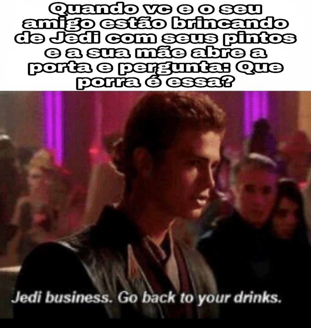 Negócios Jedi. Voltem à sua bebida - meme