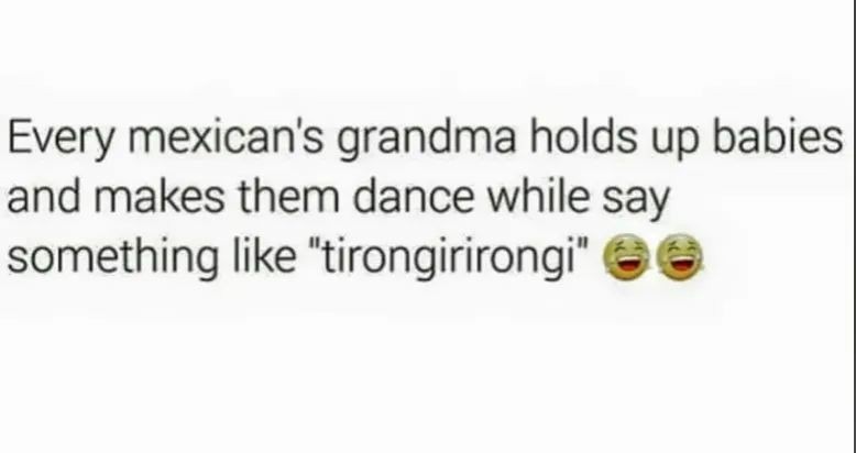 My coworker who's Mexican, confirms this is true - meme
