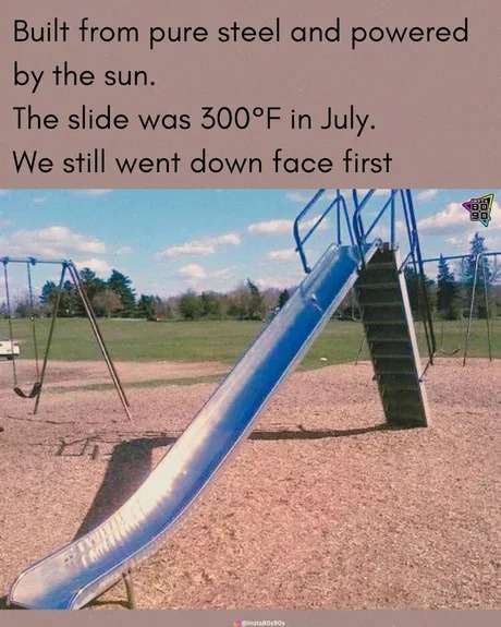 The steel slide was 300°F and we still sent it face first - meme