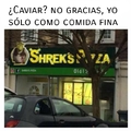 La pizza de shrek es la mejor para ti y para mi