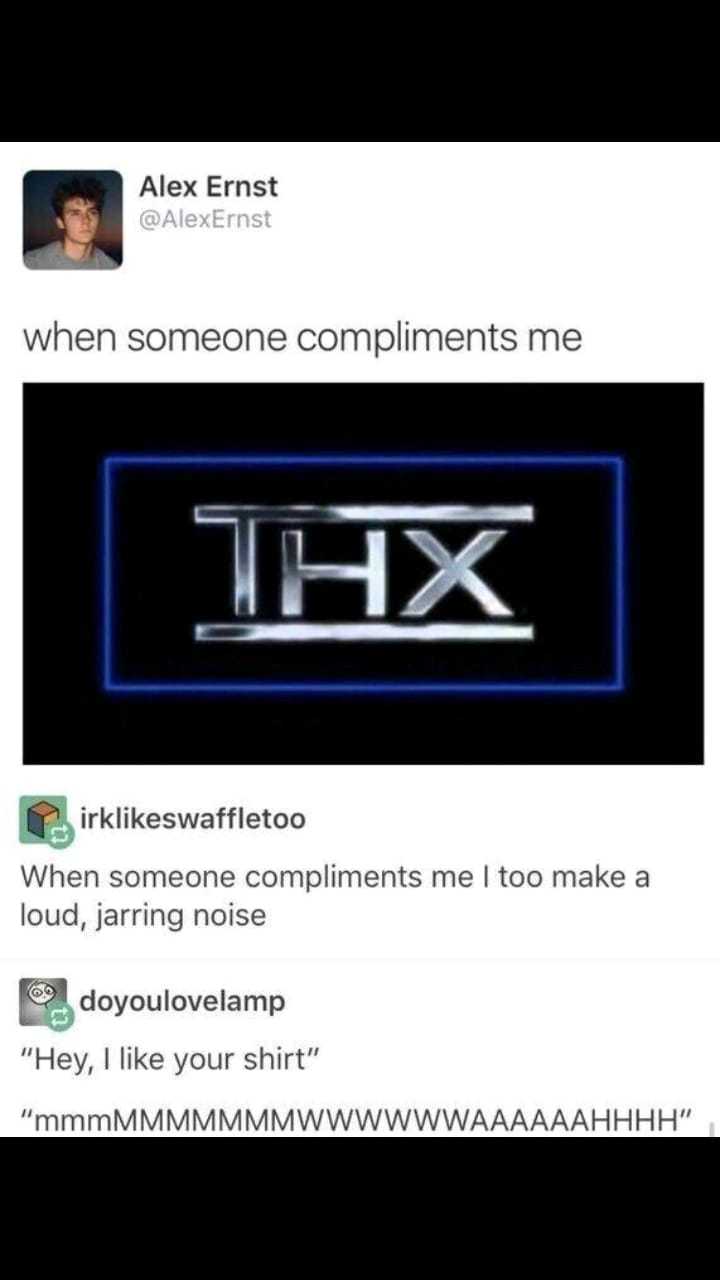 Someone compliment this post so I can make that jarring sound - meme