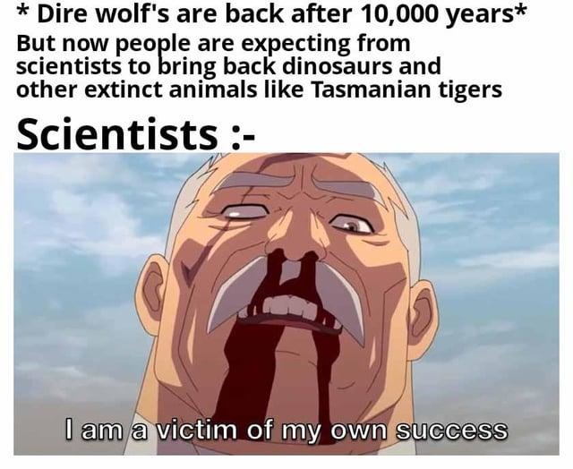 We brought back dire wolves, now they want dinosaurs too - meme