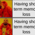 Hi I have short term memory loss, hi i have short term memory loss