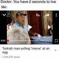 Turkish man yelling meow at an egg