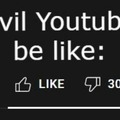 Evil Youtube be like