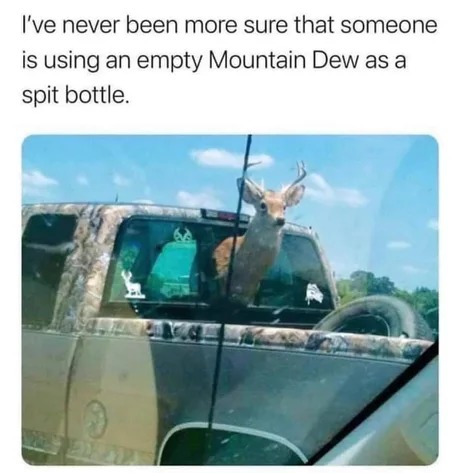 Empty Mountain Dew as a spit bottle - meme