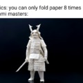 Origami masters be like: