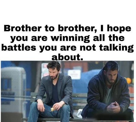 To my brother: hope you're winning those silent battles - meme