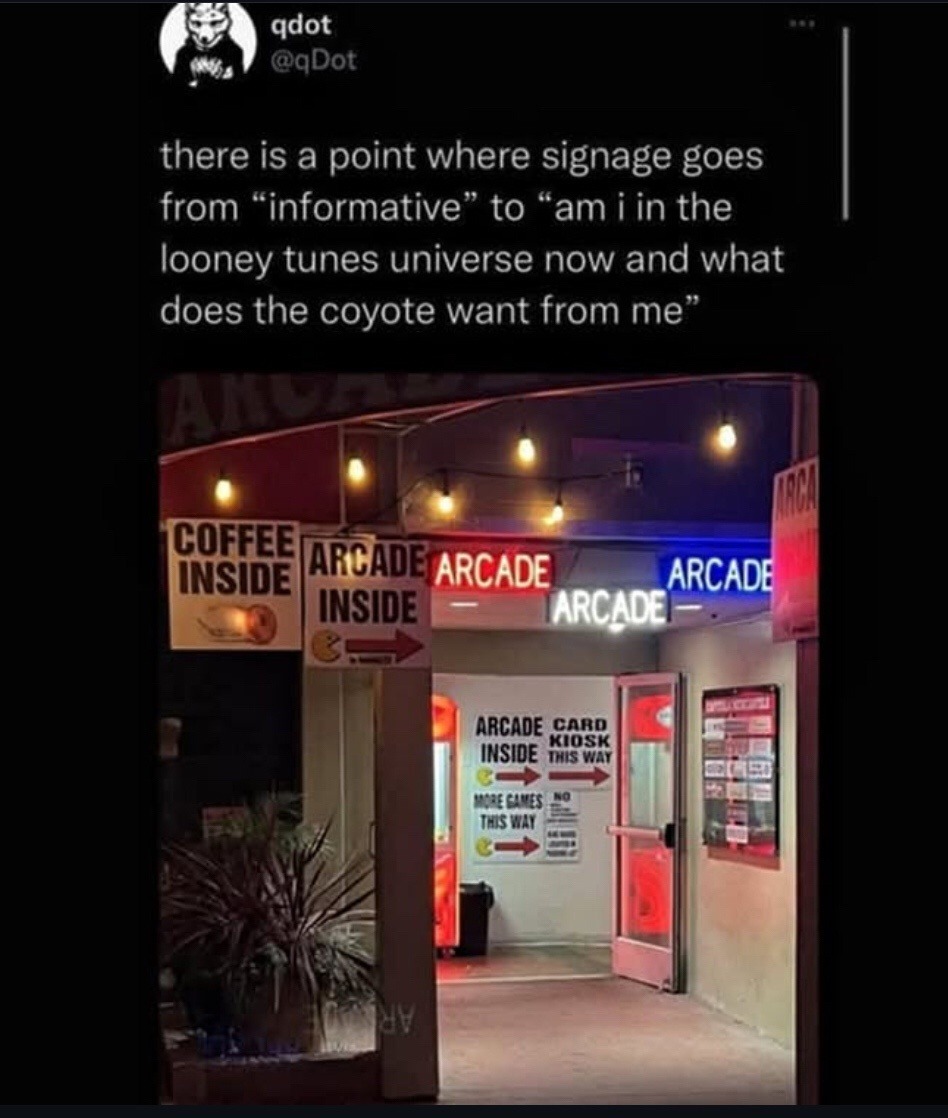 ﻿qdot @qDot there is a point where signage goes from informative to am i in the looney tunes universe now and what does the coyote want from me  MOU EesDEJare doe ARCADE ARCADE INSIDE ARCADE) Arcade Caad Kiusk INSIOE tisl 7rs Is mat UV