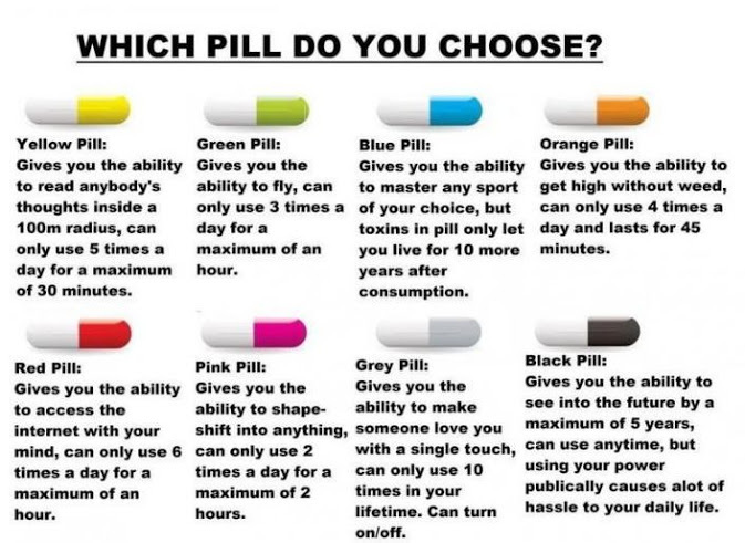Screw the Orange pill,pink pill no thanks. Red pill my choice tho. The black pill and e red one is a hard choice tho... - meme