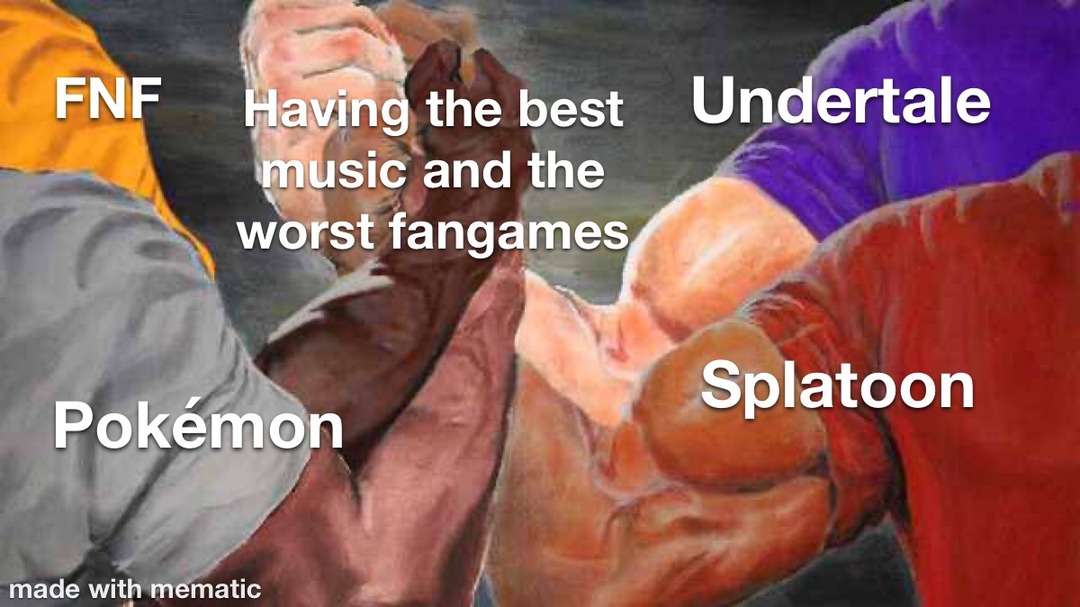 Good games, terrible fangames. - meme