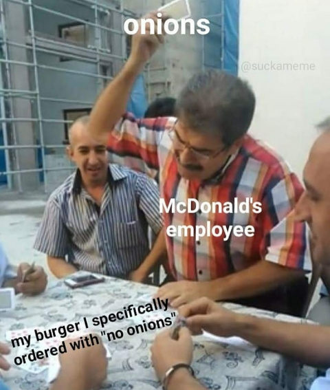 It's crazy I've never got my burger right - meme