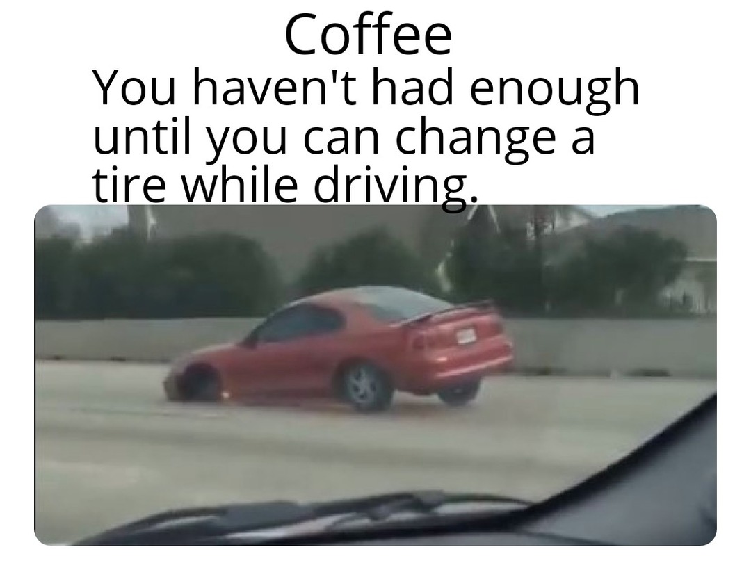 Coffee, morning noon and night - meme