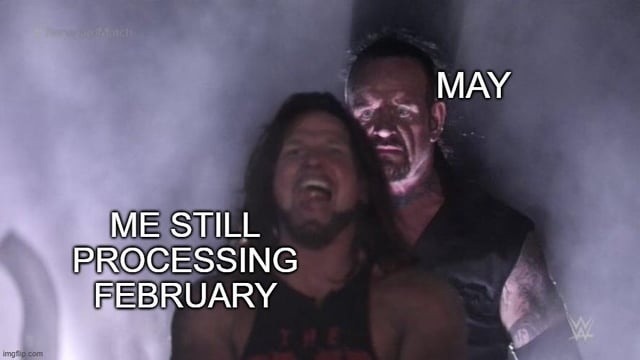It’s May and my brain still thinks it’s February - meme