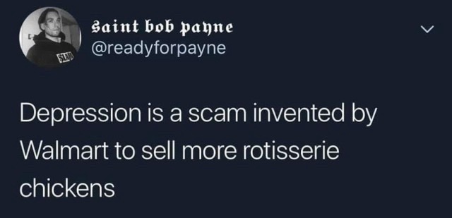 Depression was invented to move rotisserie chickens - meme