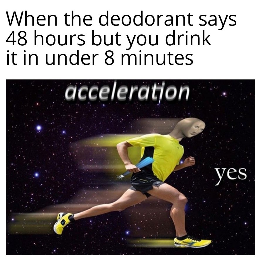 Acceleration. Yes - meme