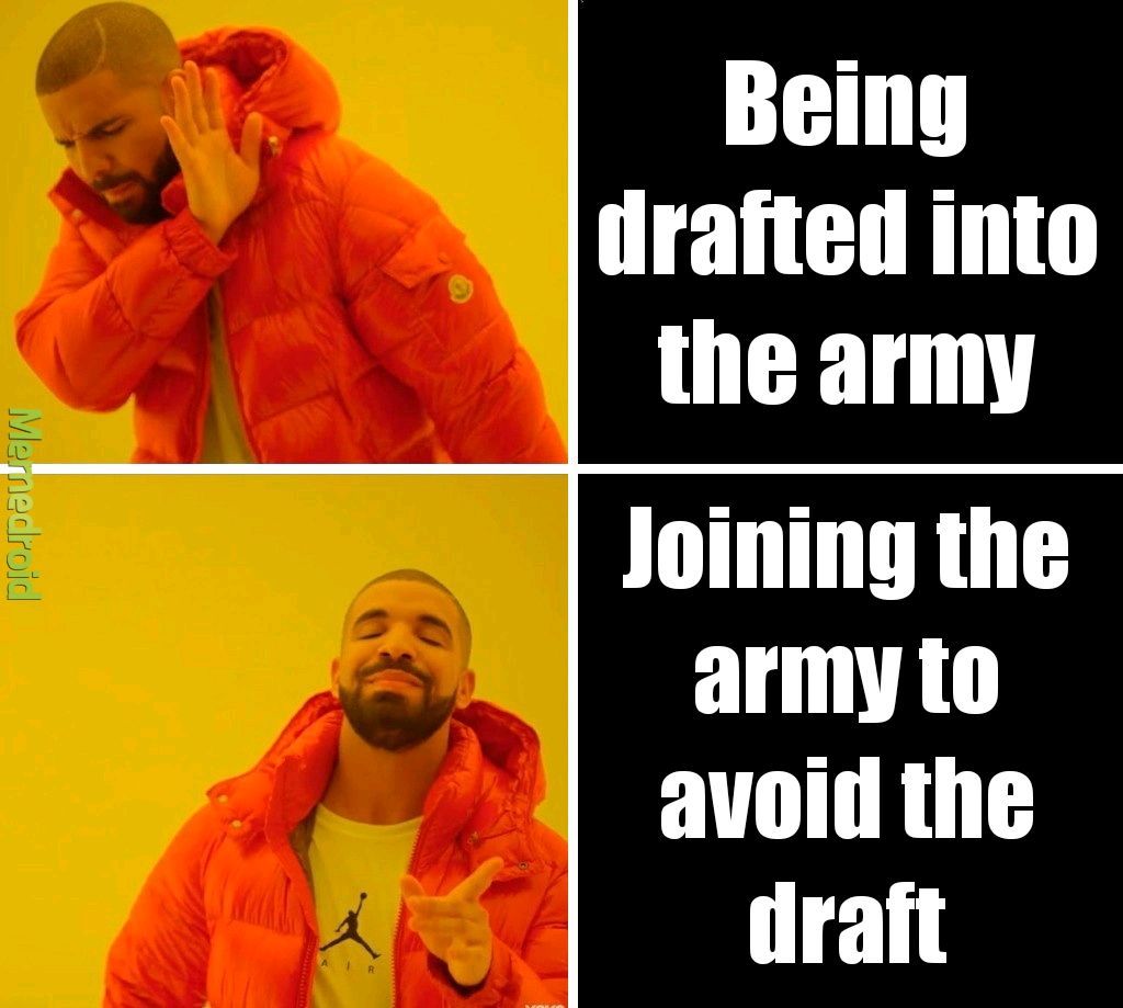 Best way to avoid being drafted in my opinion - meme