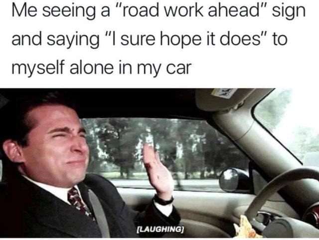 Road work ahead - meme