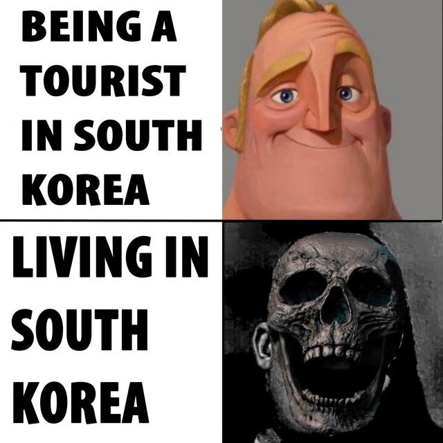 Being a tourist in South Korea vs living in South Korea - meme