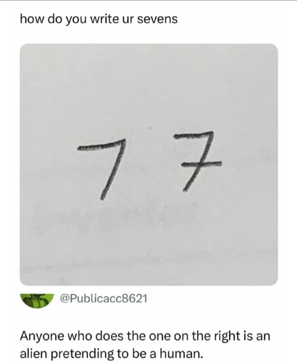 If you write your 7s like this ➞ you might be an alien - meme