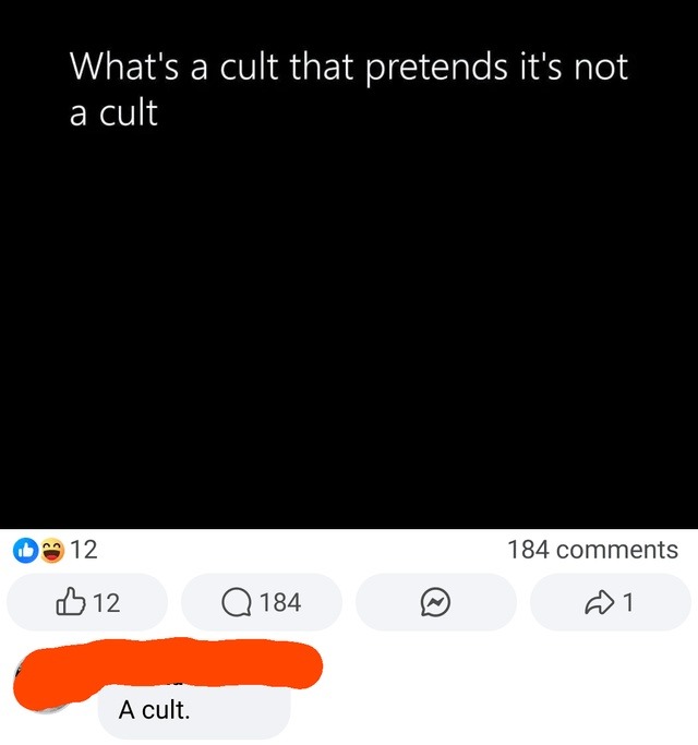 What’s a cult but says it’s totally not a cult? A cult. - meme