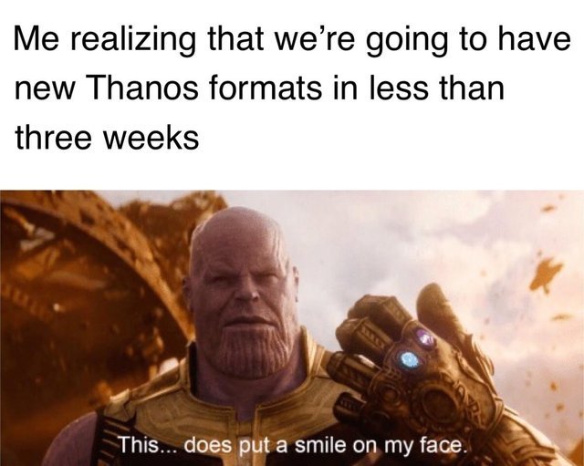 We're having new Thanos formats in less than three weeks! - meme