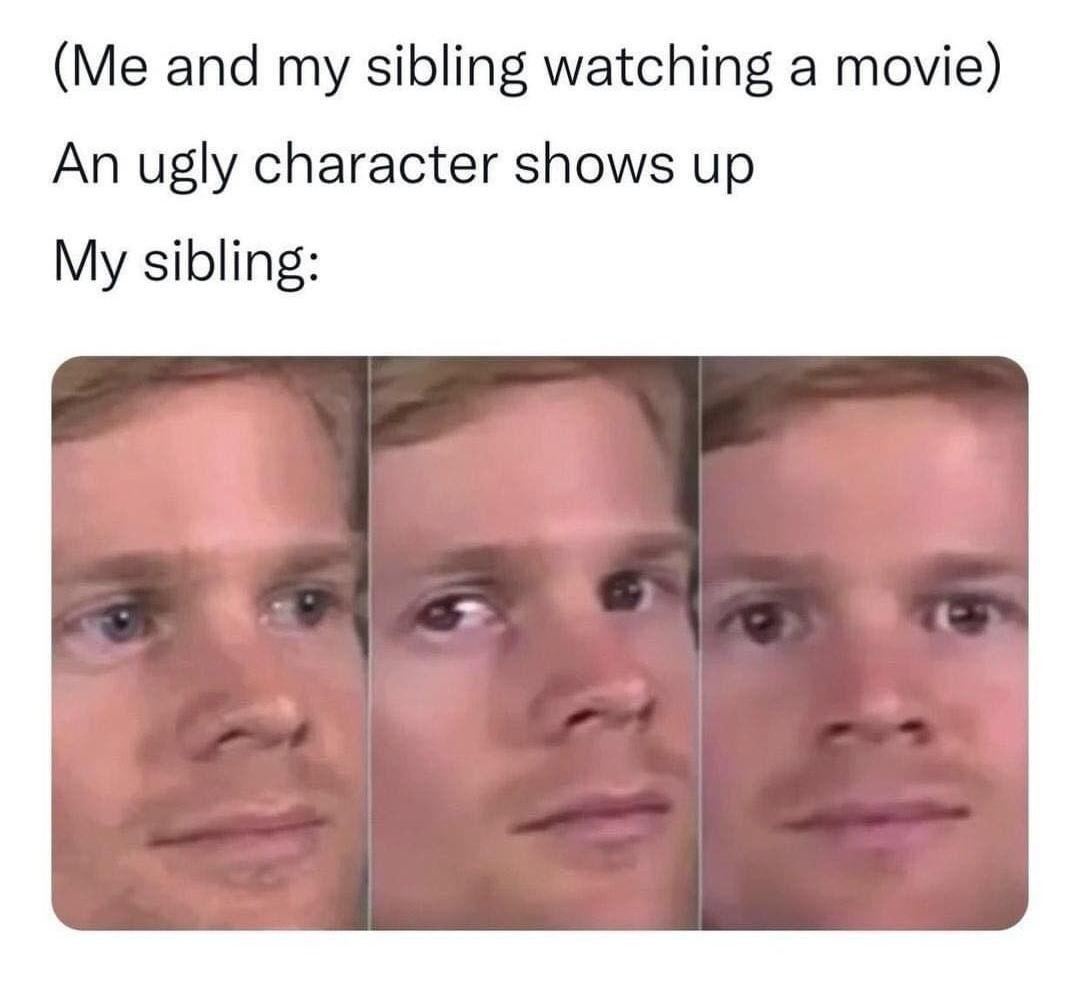 Siblings watching a movie like: that’s you - meme