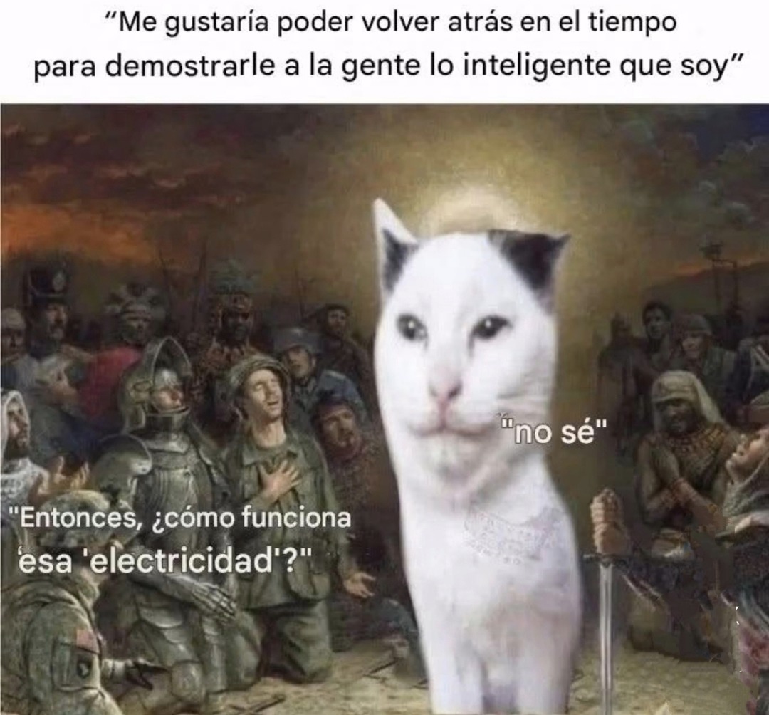 Quiero viajar al pasado pa' parecer genio... pero ni sé qué es electricidad - meme