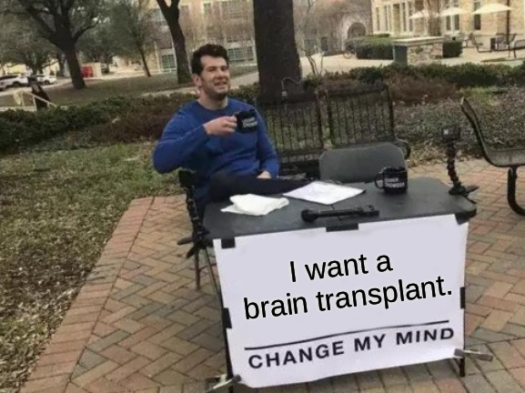 Change my brain - meme