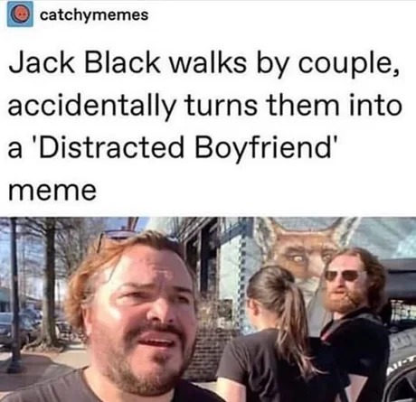 Jack Black created a distracted boyfrirend meme