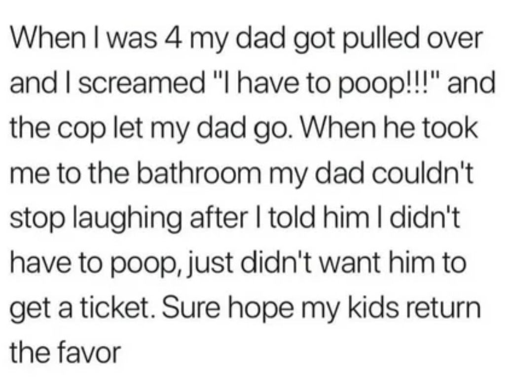 I faked needing to poop and saved my dad from a ticket - meme